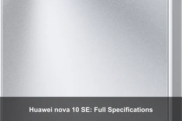 Huawei nova 10 SE: Full Specifications