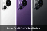 Huawei Pura 70 Pro: Full Specifications Huawei Pura 70 Pro: Full Specifications