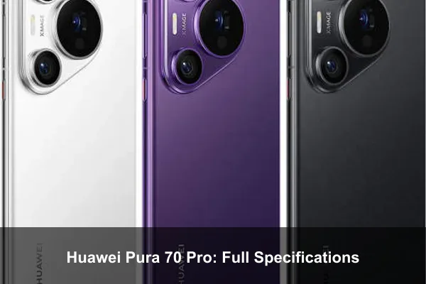 Huawei Pura 70 Pro: Full Specifications