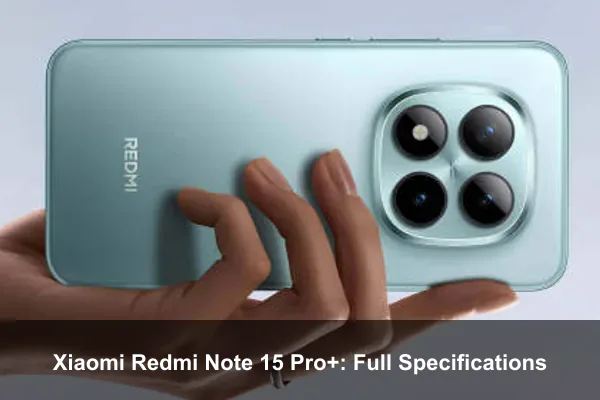 Xiaomi Redmi Note 15 Pro+: Full Specifications